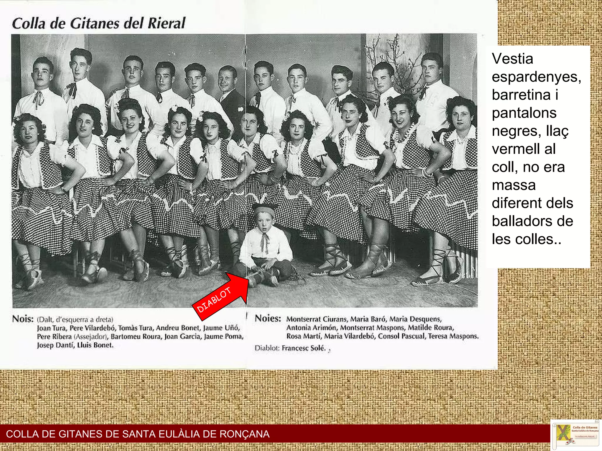 DIABLOT COLLA DE GITANES DE SANTA EULÀLIA DE RONÇANA Vestia espardenyes, barretina i pantalons negres, llaç vermell al coll, no era massa diferent dels balladors de les colles..   
