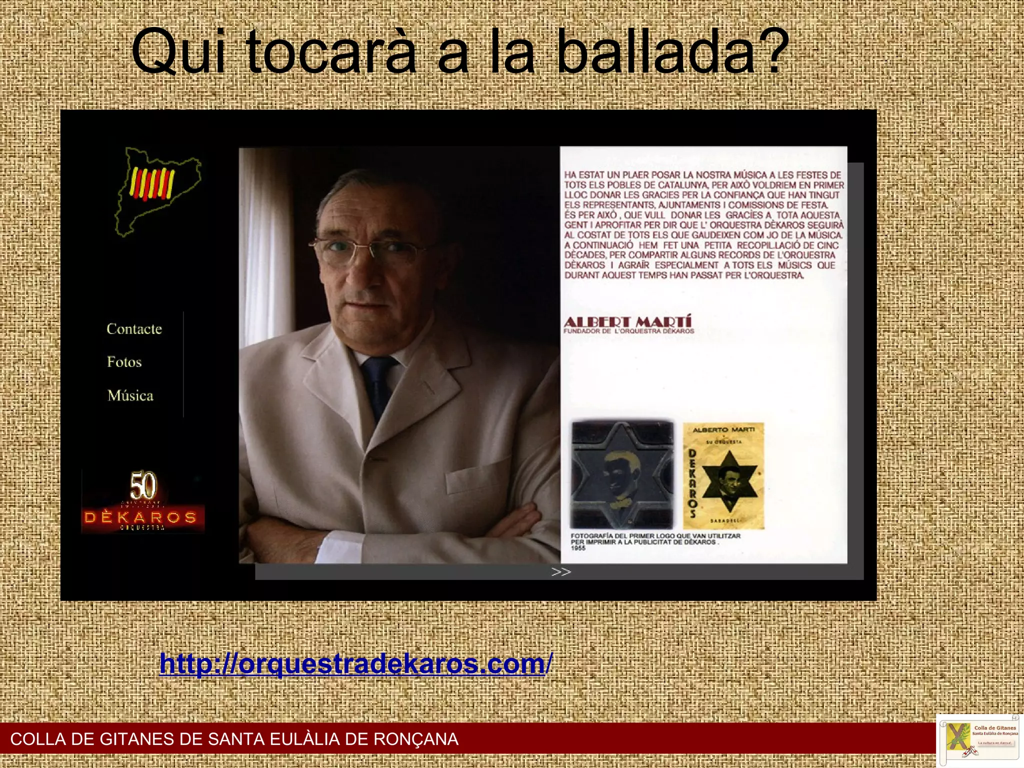 Qui tocarà a la ballada? COLLA DE GITANES DE SANTA EULÀLIA DE RONÇANA http://orquestradekaros.com / 