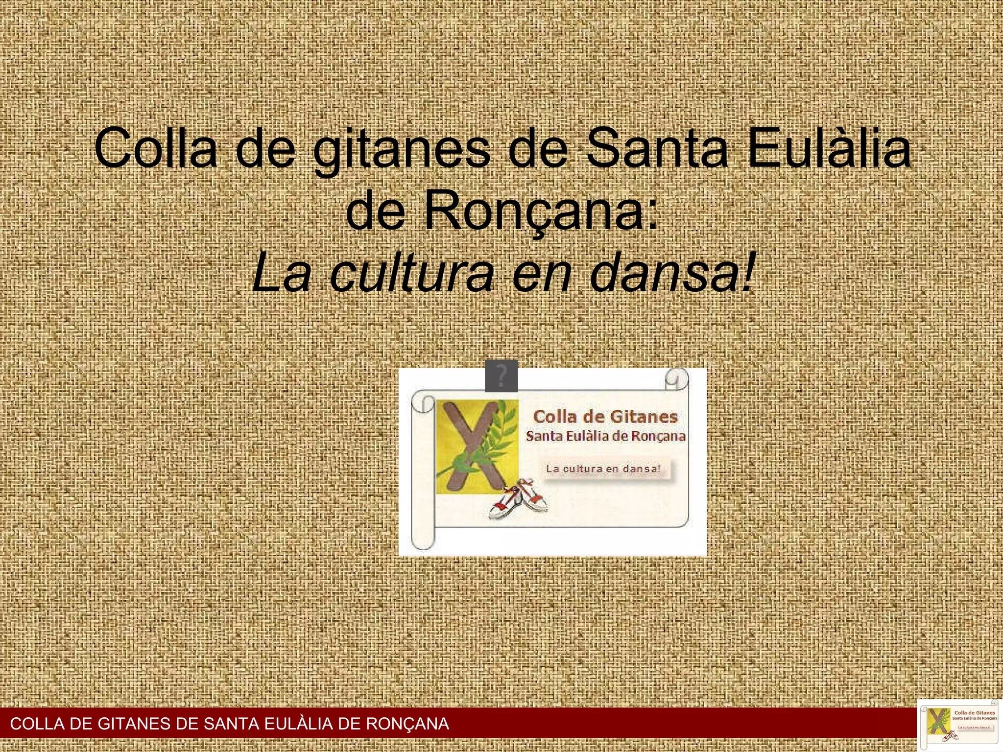 Colla de gitanes de Santa Eulàlia de Ronçana: La cultura en dansa! COLLA DE GITANES DE SANTA EULÀLIA DE RONÇANA 