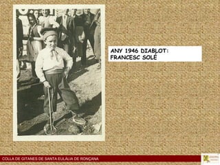 COLLA DE GITANES DE SANTA EULÀLIA DE RONÇANA ANY 1946 DIABLOT: FRANCESC SOLÉ 