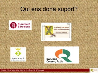 Qui ens dona suport? COLLA DE GITANES DE SANTA EULÀLIA DE RONÇANA 