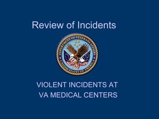 Review of Incidents VIOLENT INCIDENTS AT  VA MEDICAL CENTERS 