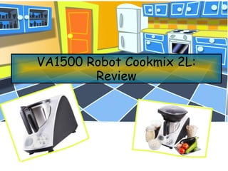 VA1500 Robot Cookmix 2L:
Review
 