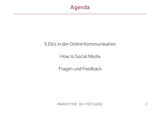 Agenda
5 Do’s in der Online Kommunikation
How to Social Media
Fragen und Feedback
2
 