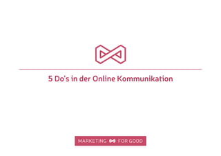 5 Do’s in der Online Kommunikation
 