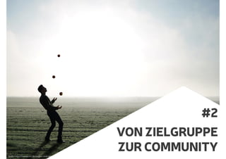 #2
VON ZIELGRUPPE
ZUR COMMUNITYQuelle: https://pixabay.com/de/jongleur-trick-apfel-mann-person-1216853/#_=_
 