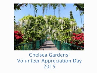 Chelsea Gardens’
Volunteer Appreciation Day
2015
 