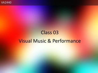 VA2440 Class 03 Visual Music & Performance 
