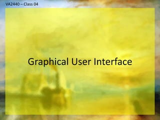 VA2440 – Class 04 Graphical User Interface 