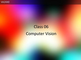 VA2440 Class 06 Computer Vision 