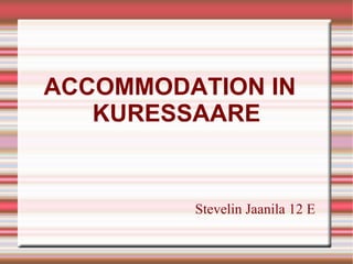 ACCOMMODATION IN  KURESSAARE Stevelin Jaanila 12 E 