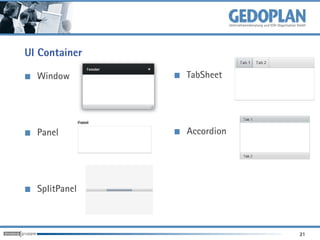 UI Container

  Window       TabSheet




  Panel        Accordion




  SplitPanel



                           21
 