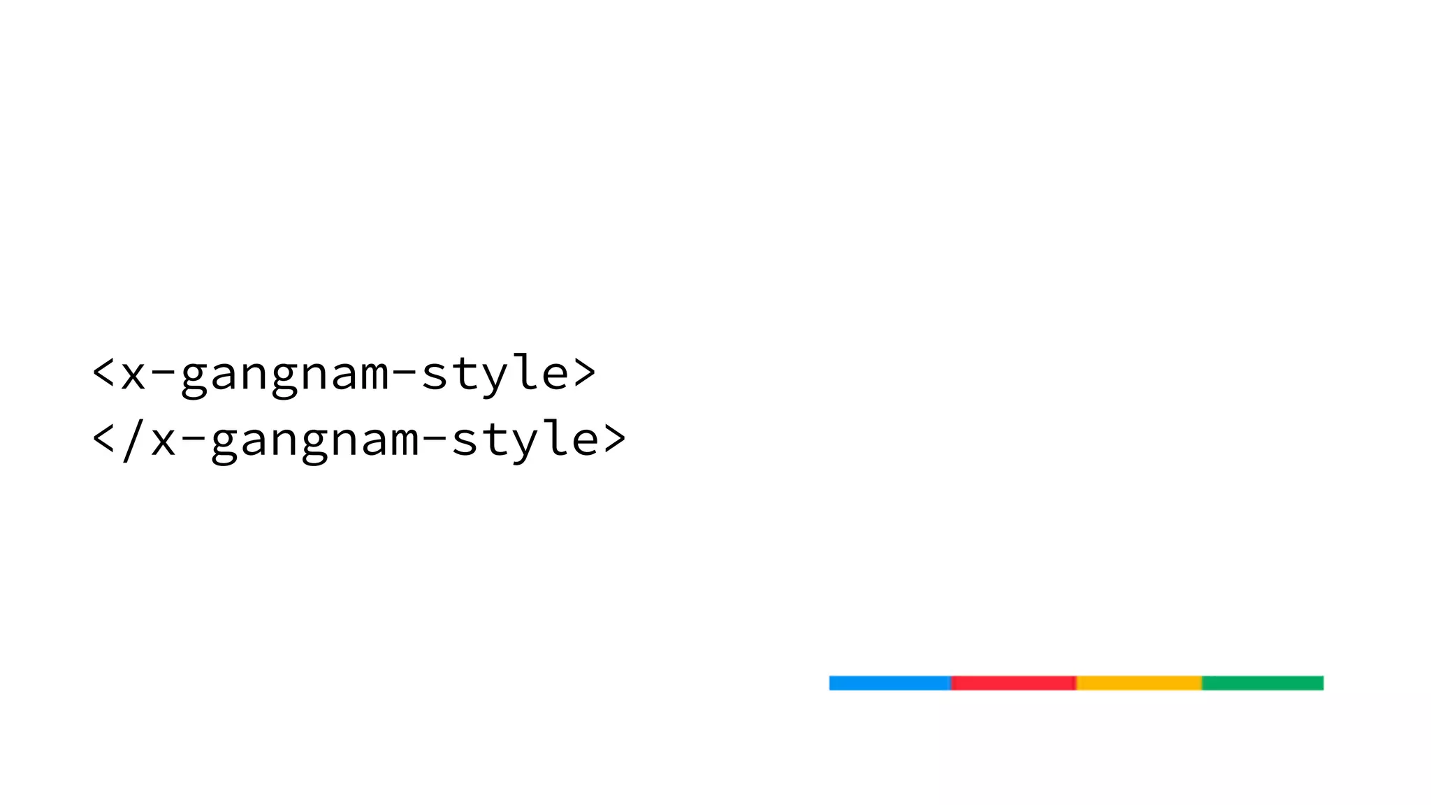 <x-gangnam-style>
</x-gangnam-style>
 