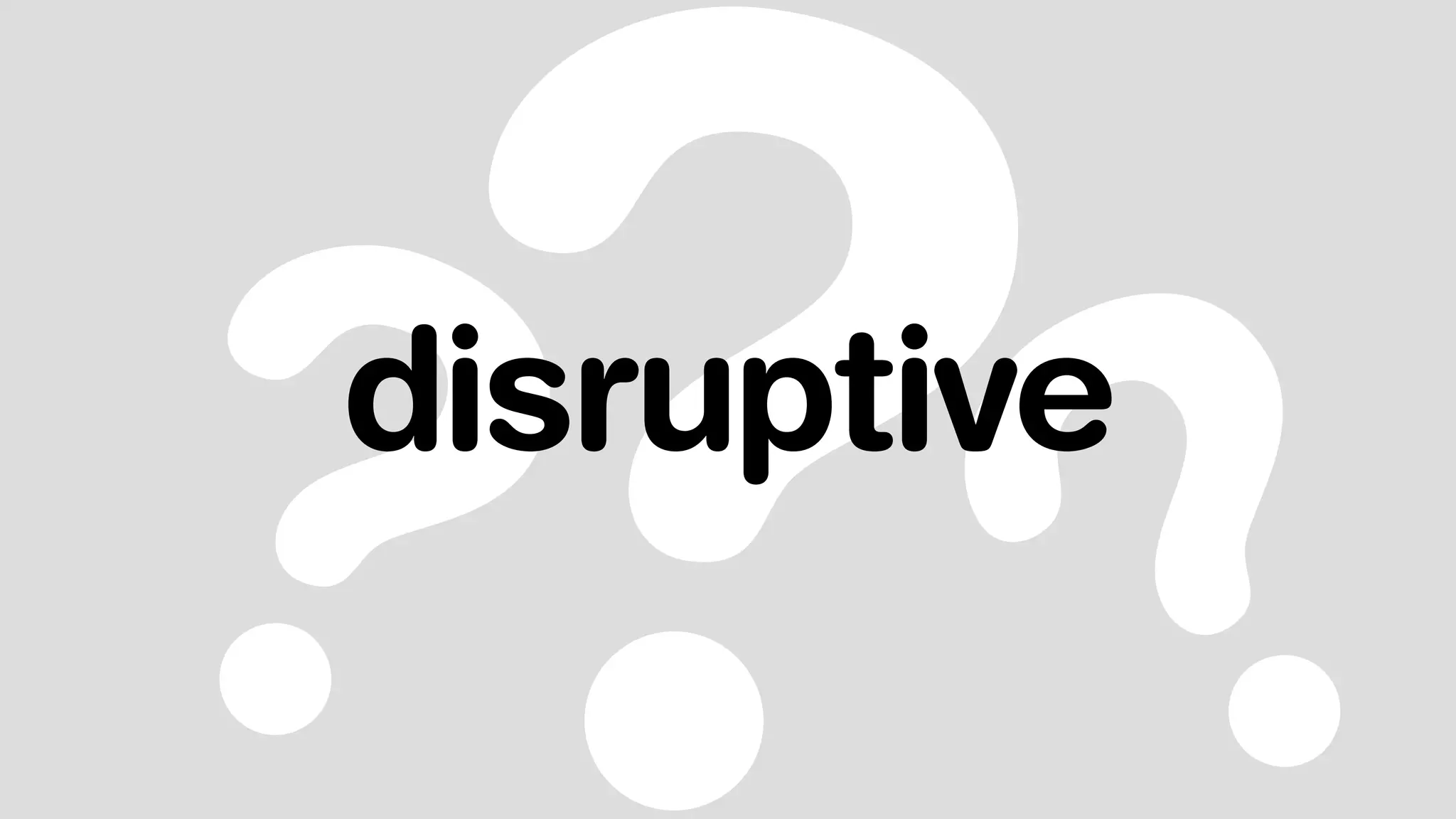??disruptive
 