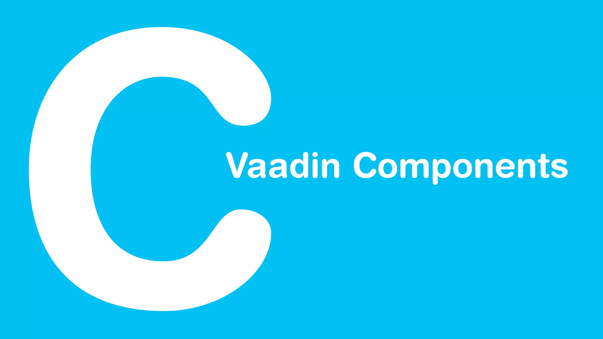 Vaadin Components
C
 
