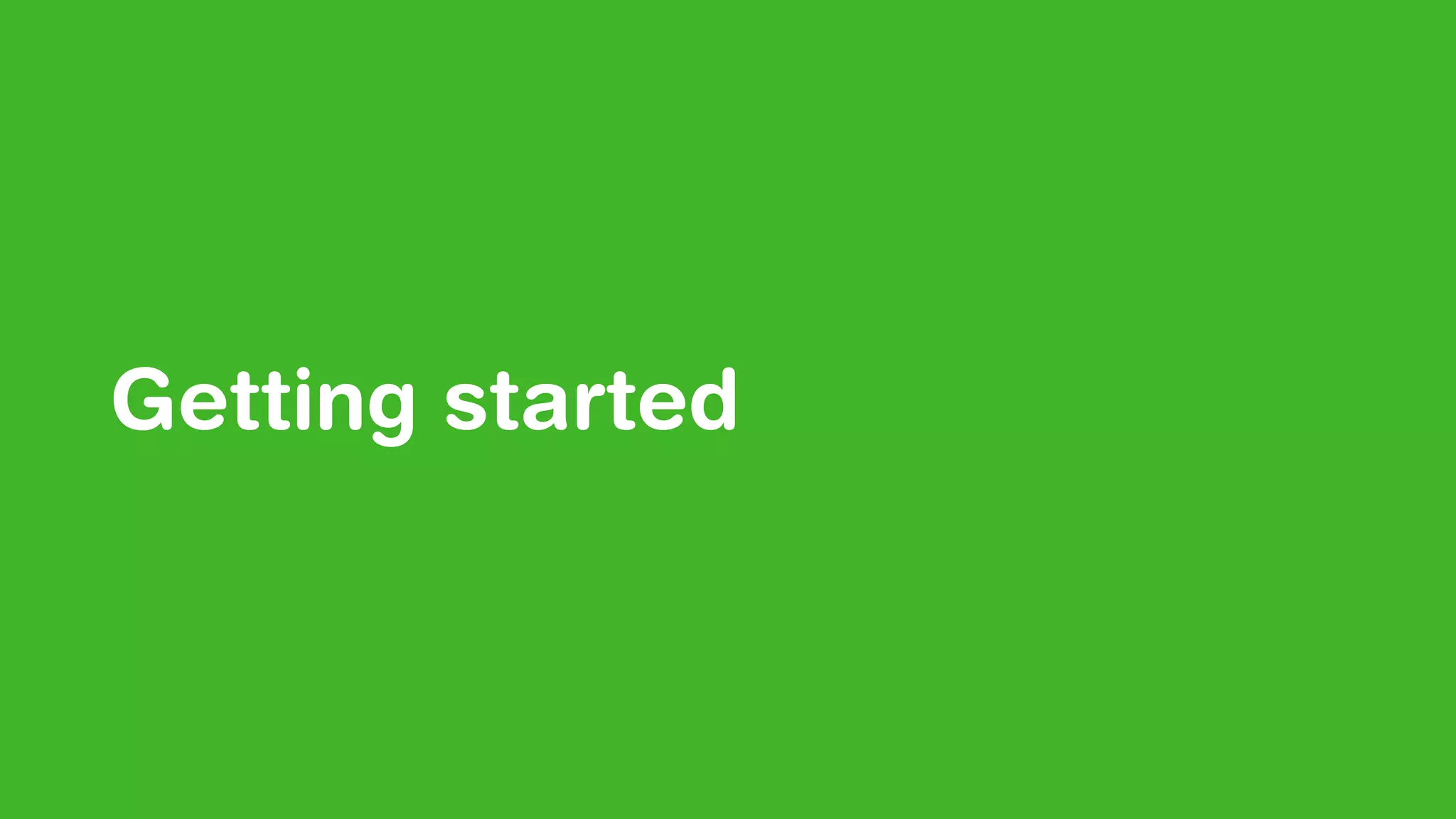 Getting started
 
