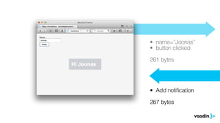 • name=”Joonas”
• button clicked
261 bytes
• Add notification
267 bytes 
 