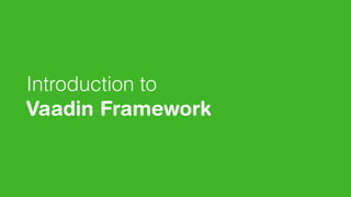 Introduction to
Vaadin Framework
 