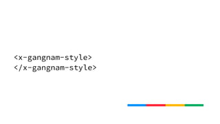<x-gangnam-style>
</x-gangnam-style>
 