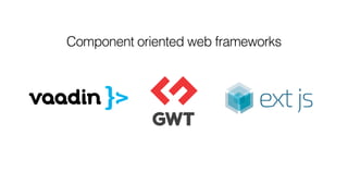 Component oriented web frameworks
 