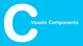 Vaadin Components
C
 
