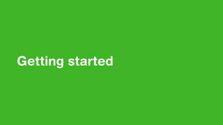 Getting started
 