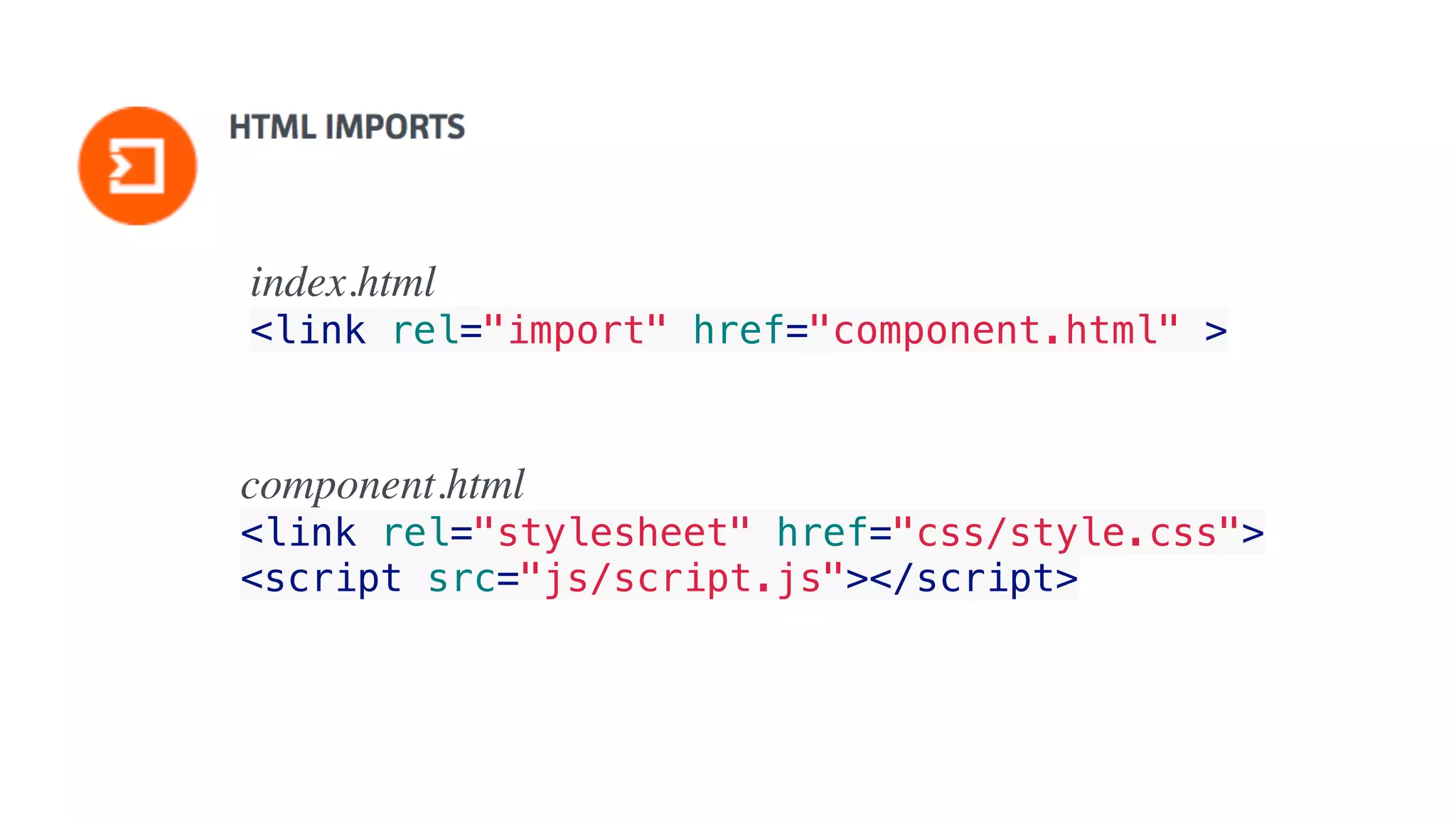 index.html
<link rel="import" href="component.html" >
component.html
<link rel="stylesheet" href="css/style.css">
<script src="js/script.js"></script>
 