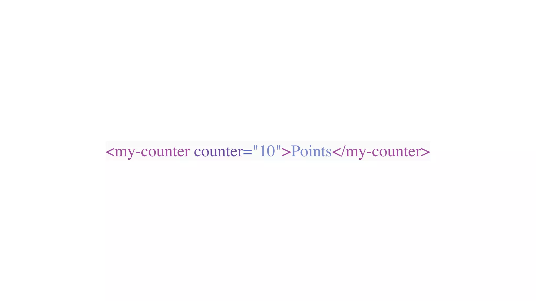 <my-counter counter="10">Points</my-counter>
 