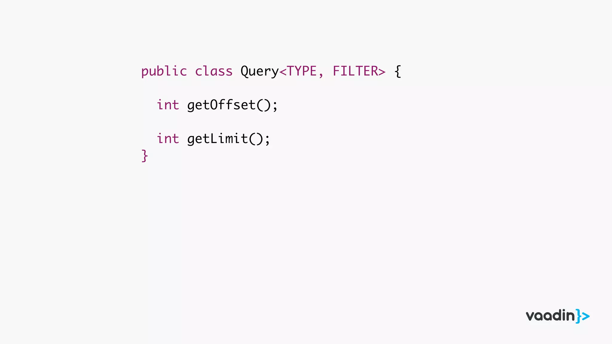 public class Query<TYPE, FILTER> {
int getOffset();
int getLimit();
}
 