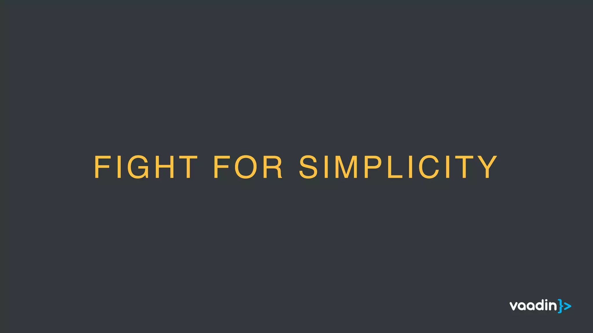 FIGHT FOR SIMPLICITY
 