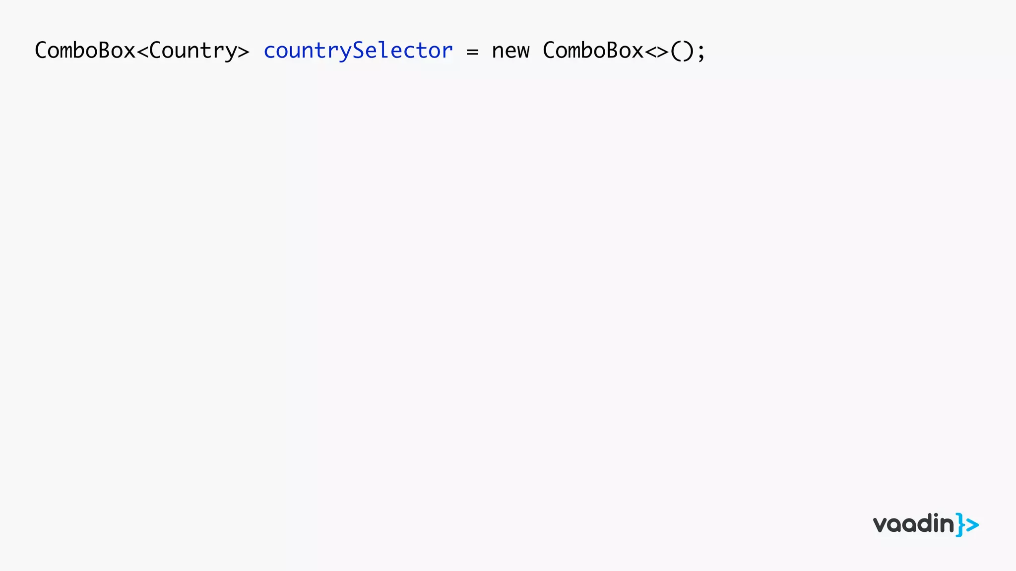ComboBox<Country> countrySelector = new ComboBox<>();
 