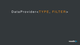D a t a P r o v i d e r < T Y P E , F I LT E R >
 