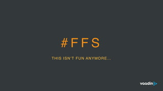 # F F S
THIS ISN’T FUN ANYMORE…
 