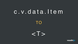 c . v. d a t a . I t e m
TO
< T >
 