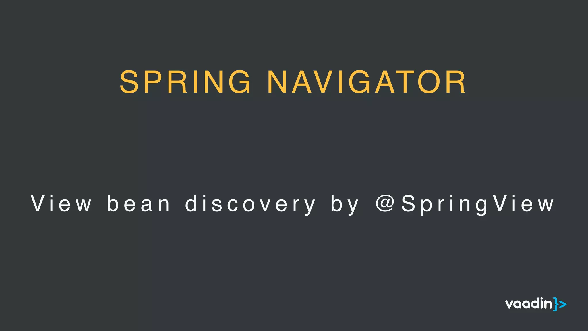 V i e w b e a n d i s c o v e r y b y @ S p r i n g V i e w
SPRING NAVIGATOR
 