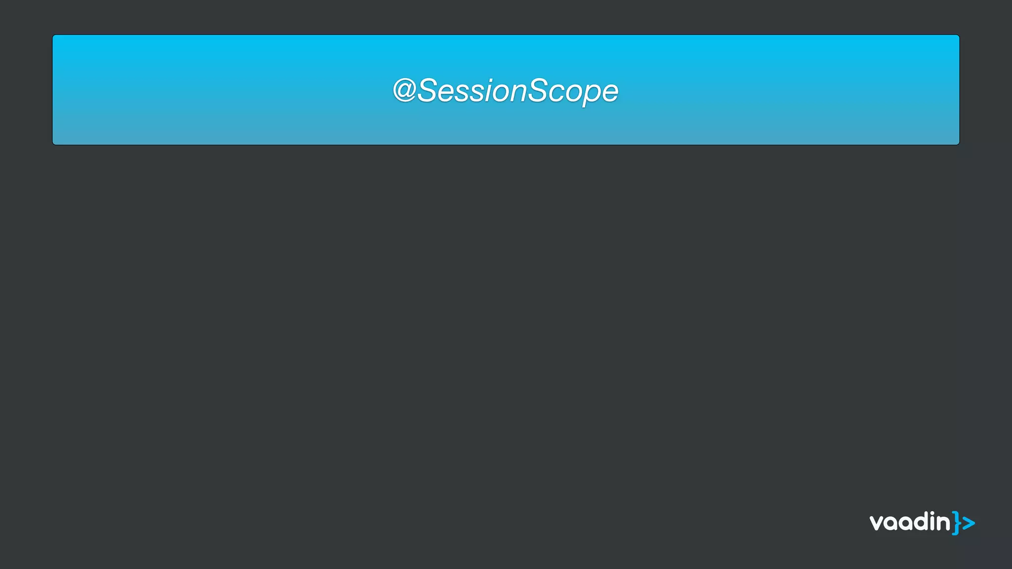 @SessionScope
 