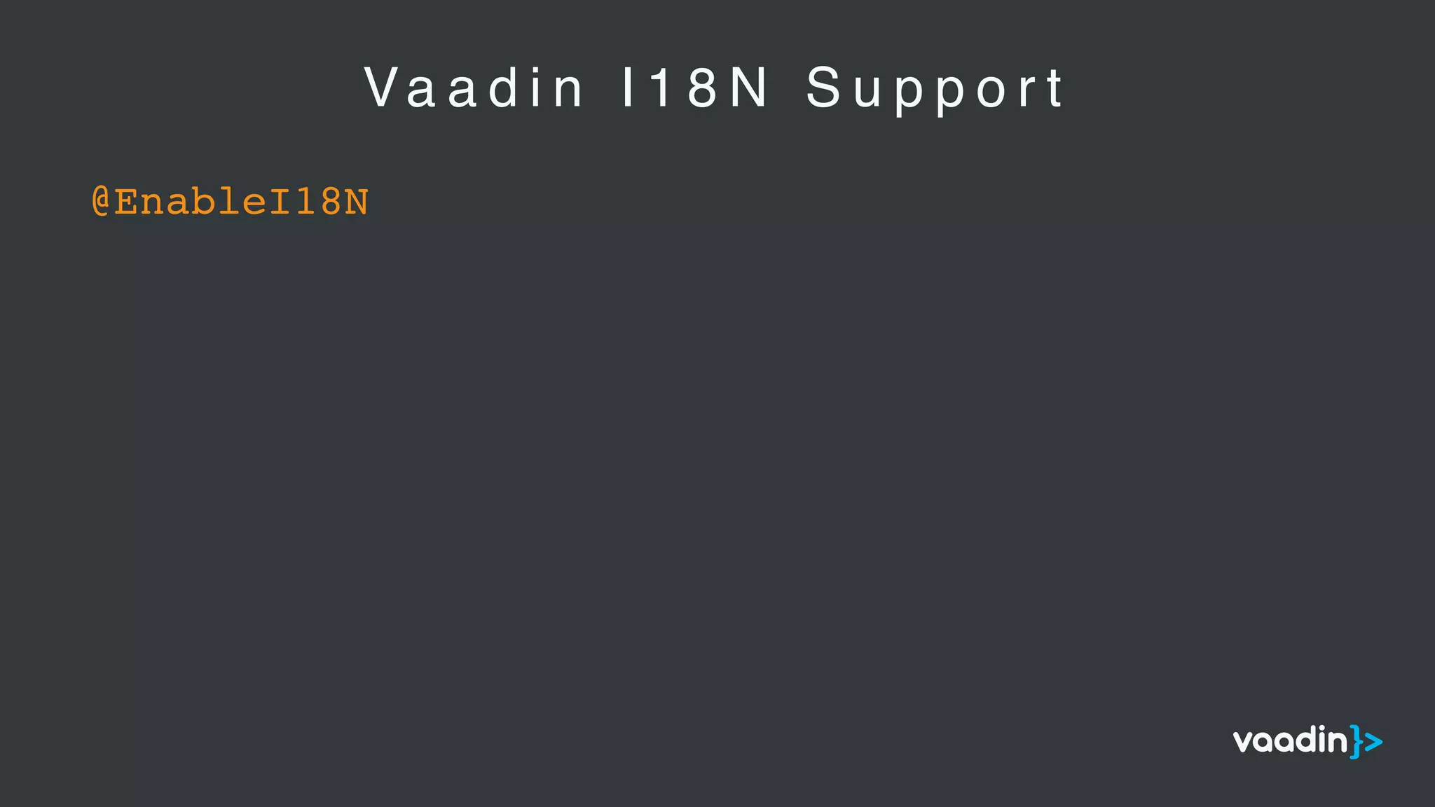Va a d i n I 1 8 N S u p p o r t
@EnableI18N
 