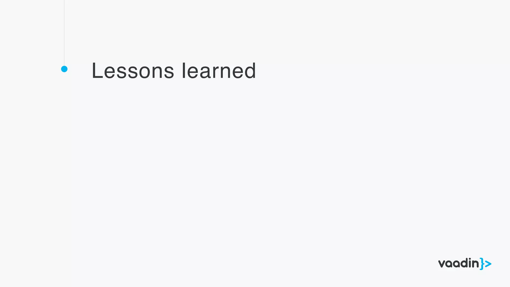 Lessons learned
 
