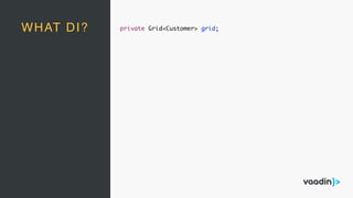 WHAT DI? private Grid<Customer> grid;
 