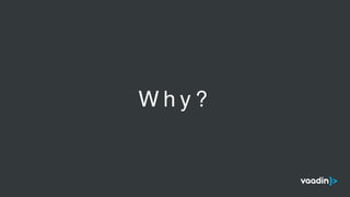 W h y ?
 