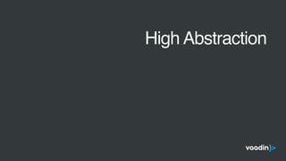 •
High Abstraction
 