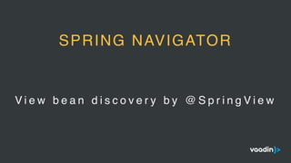 V i e w b e a n d i s c o v e r y b y @ S p r i n g V i e w
SPRING NAVIGATOR
 