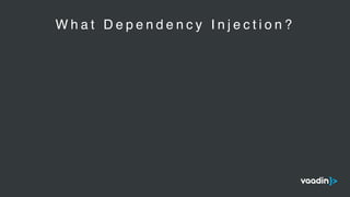 W h a t D e p e n d e n c y I n j e c t i o n ?
 