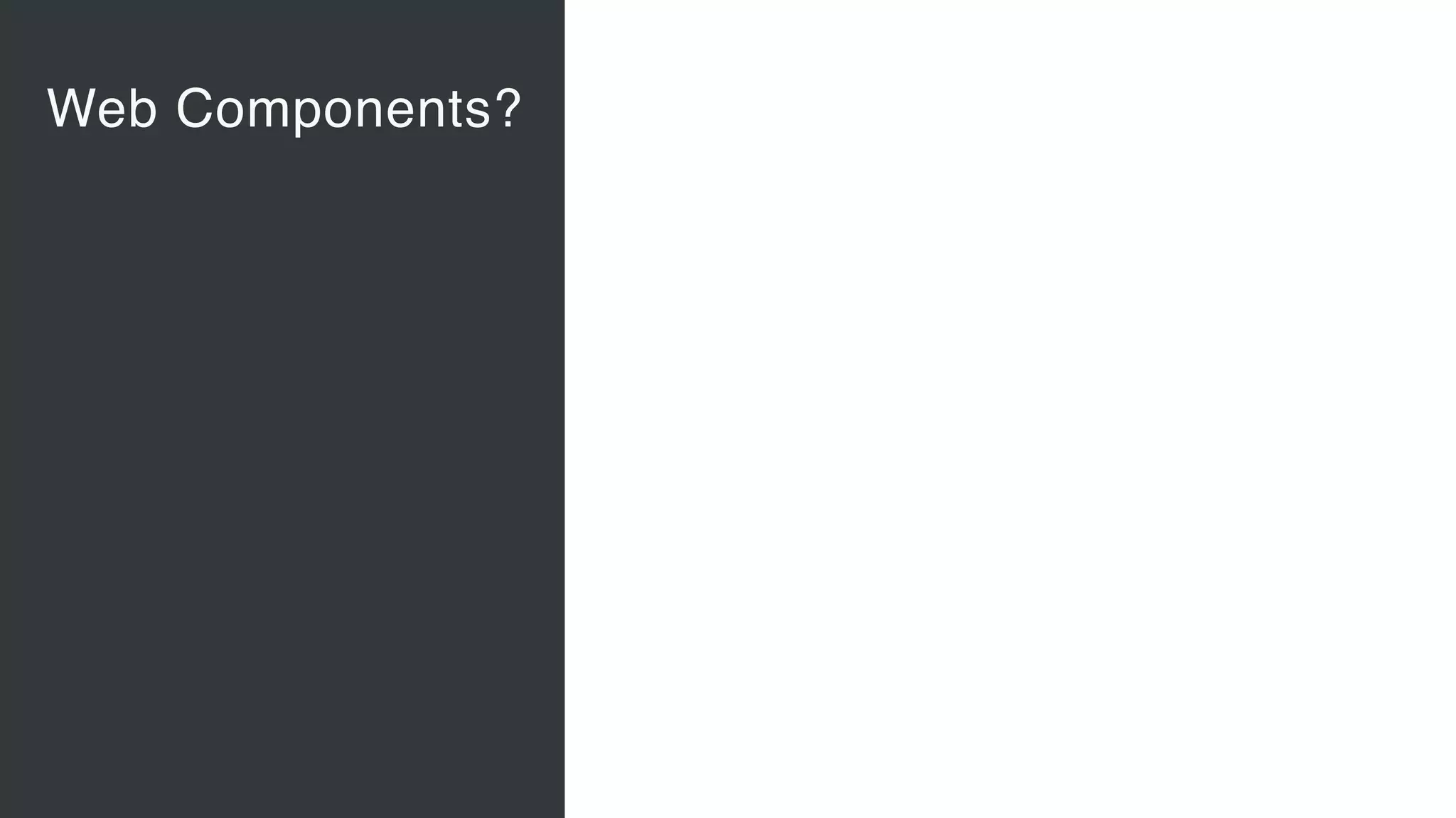 Web Components?
Vaadin Elements
• Web Components 
A new, major standard to create
components for the Web 
“Custom tags for HTML”
• Vaadin Elements 
High-quality UI components for users
of client-side frameworks such as
Angular, ionic …
• A new generation of UI components
to be used also with future versions
of the Vaadin server-side framework
 
