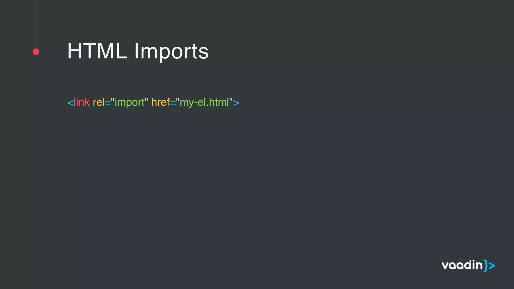 HTML Imports
<link rel="import" href="my-el.html"> 
 