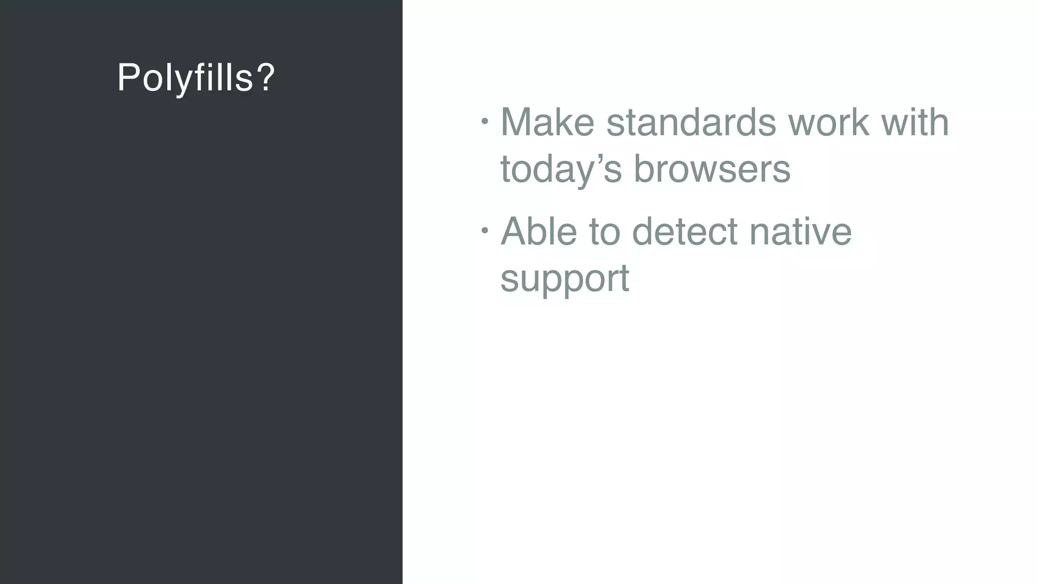 Polyfills?
Vaadin Elements
• Web Components 
A new, major standard to create
components for the Web 
“Custom tags for HTML”
• Vaadin Elements 
High-quality UI components for users
of client-side frameworks such as
Angular, ionic …
• A new generation of UI components
to be used also with future versions
of the Vaadin server-side framework
• Make standards work with 
today’s browsers
• Able to detect native
support
 
