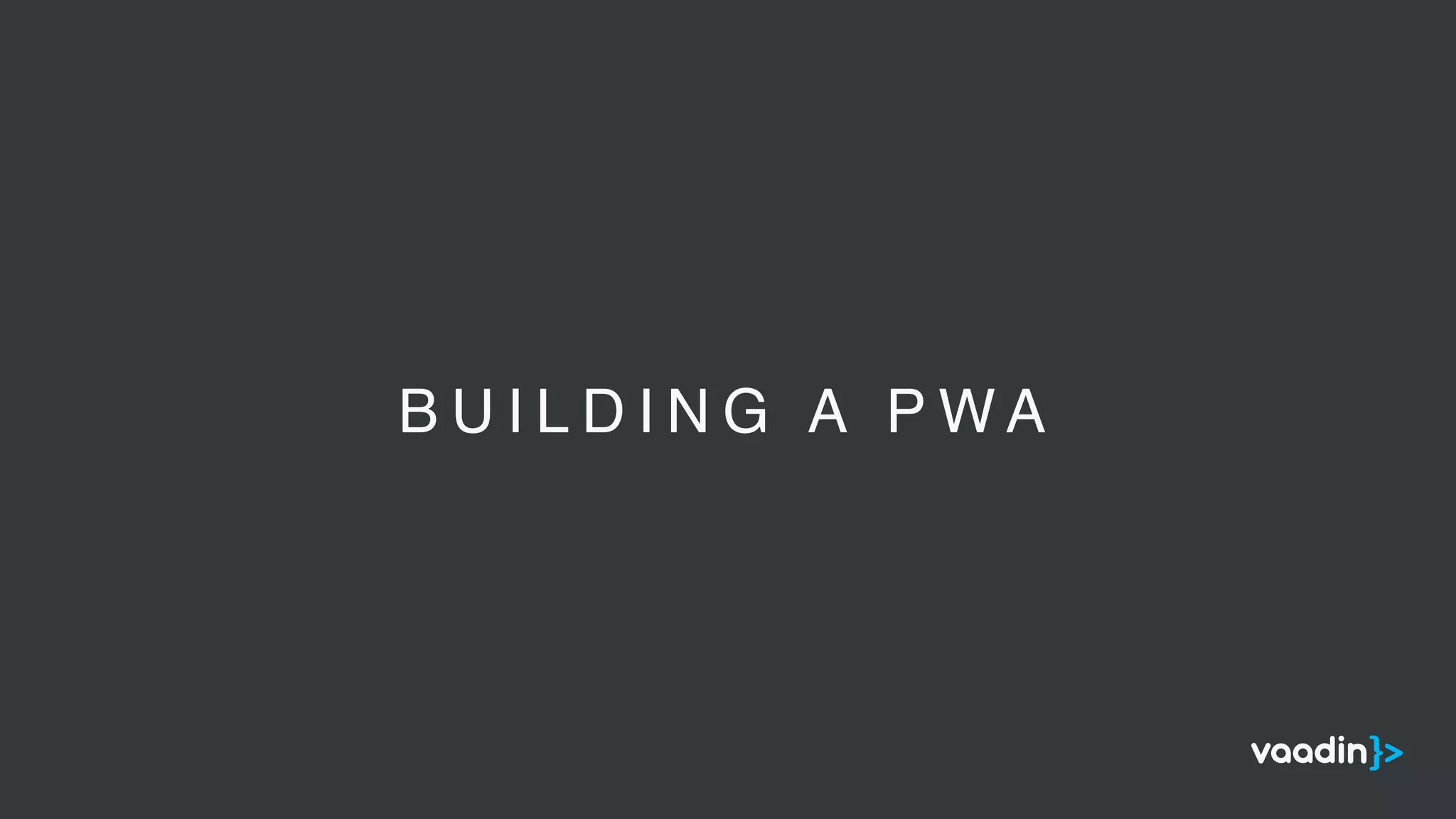 B U I L D I N G A P W A
 