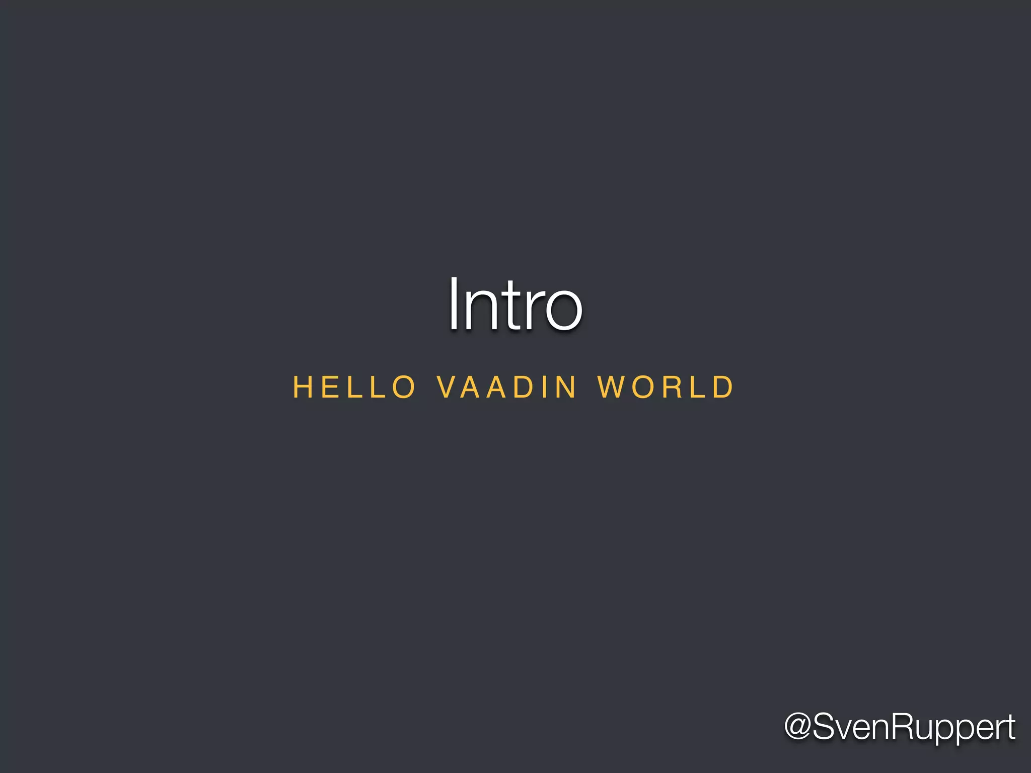 @SvenRuppert
H E L L O VA A D I N W O R L D
Intro
 