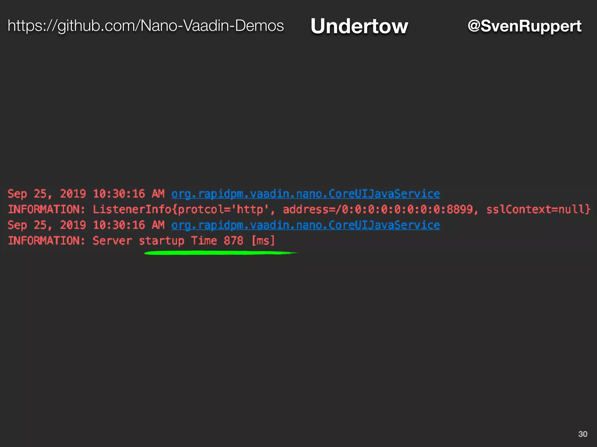 30
@SvenRupperthttps://github.com/Nano-Vaadin-Demos Undertow
 