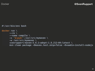 43
@SvenRuppertDocker
#!/usr/bin/env bash
docker run 
--rm 
--name compile 
-v "$(pwd)":/usr/src/mymaven 
-w /usr/src/mymaven 
svenruppert/maven-3.6.1-adopt:1.8.212-04:latest 
mvn clean package -Dmaven.test.skip=false -Dvaadin-install-nodejs
 